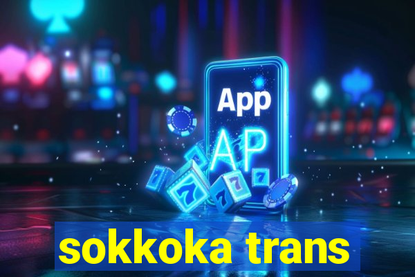 sokkoka trans